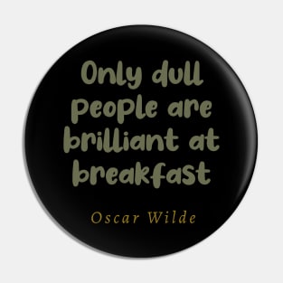 Only Dull People Are Brilliant At Breakfast Pin