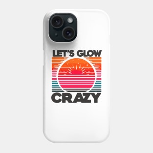 Let's Glow Crazy Phone Case