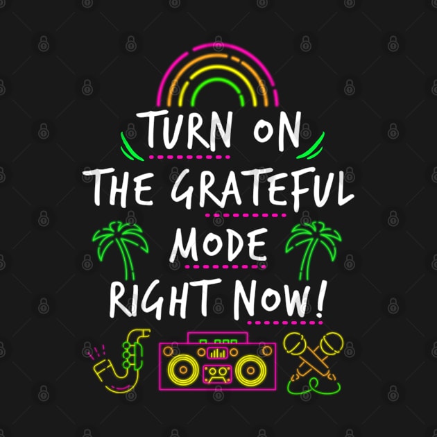 Turn On the Grateful Mode by The Good Message Store