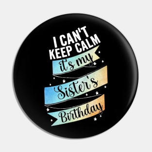 I cant keep calm, its my sister's birthday Pin