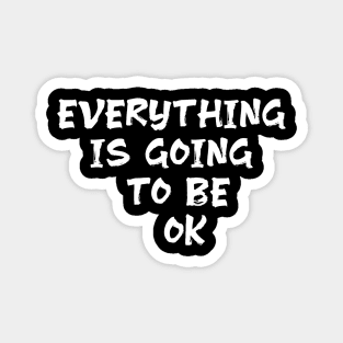 Everything is going to be ok optimism qoute saying Magnet