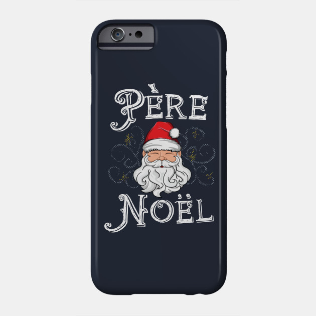 Pere Noel Santa Claus T Shirt French France Christmas Xmas Family Christmas Phone Case Teepublic