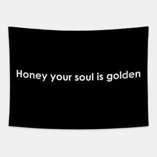 Honey your soul is golden Tapestry