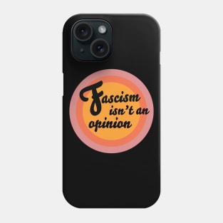 Fascism Isn't An Opinion Phone Case