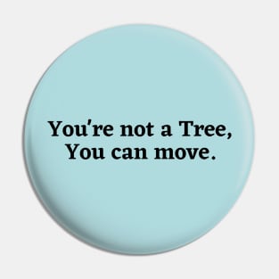 You're not a tree, you can move, motivational saying, moving on, getting there, hopes, Pin