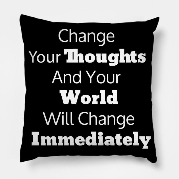 Change Your Thoughts And Your World Will Change Immediately Pillow by StrompTees