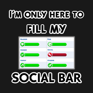 I’m only here to fill my social bar T-Shirt