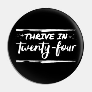 Thrive in twenty four Pin