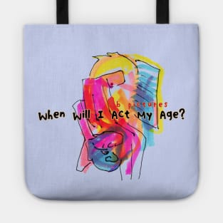 B Pictures When Will I Act My Age? Tote