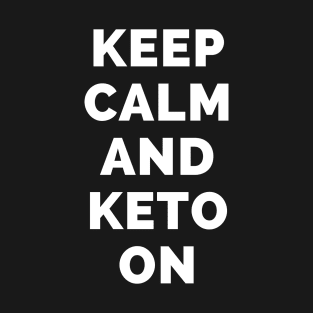 Keep Calm And Keto On - Black And White Simple Font - Funny Meme Sarcastic Satire - Self Inspirational Quotes - Inspirational Quotes About Life and Struggles T-Shirt