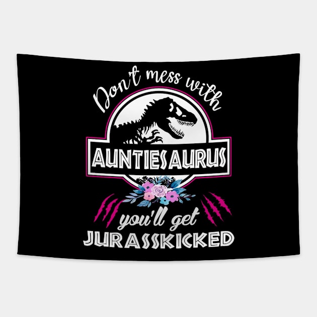 Don't mess with Auntiesaurus You'll Get Jurasskicked, Dinosaur Family Shirts, Saurus Shirts, Mother day shirt, Auntie Saurus Shirt, Aunt Saurus Tee Shirt, Family Tees, Matching family Tapestry by Everything for your LOVE-Birthday