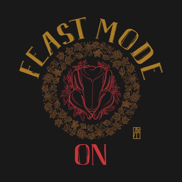 Feast Mode ON - Happy Thanksgiving Day - Feast ON by ArtProjectShop