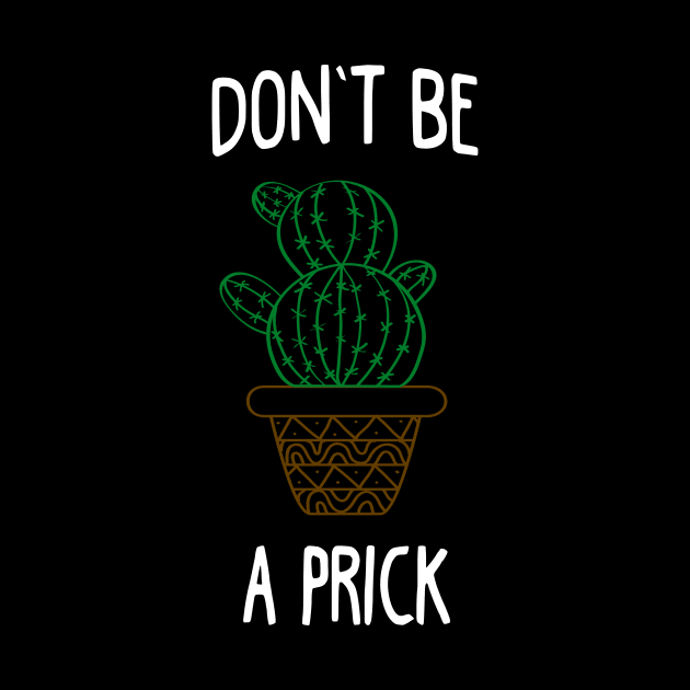 Don't Be A Prick Cactus by funkyteesfunny