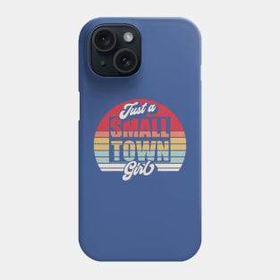 Just A Small Town Girl Phone Case