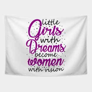 Little Girls With Dreams Become Women With Vision Tapestry