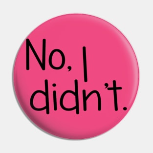 No, I Didn't. Twin Designs Pin