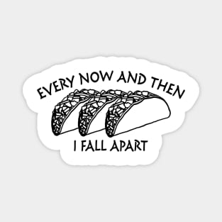 Every Now and Then I Fall Apart Magnet