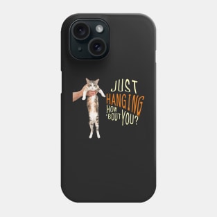 Just Hanging, How About You? Phone Case