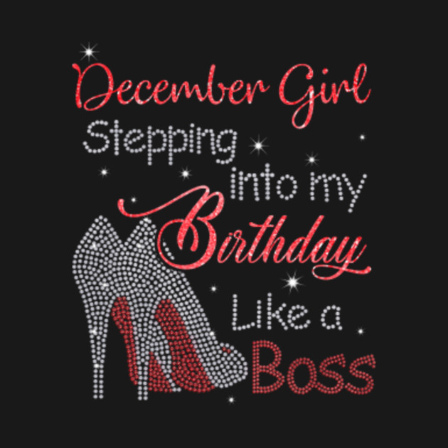 Disover DECEMBER Girl - stepping into my birthday like a BOSS - December Girl - T-Shirt