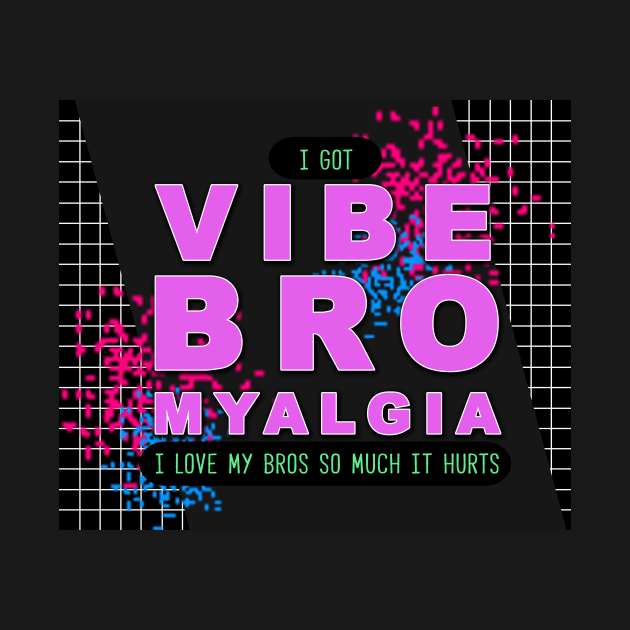 Vibe Bro Myalgia by PorchlightPDCo