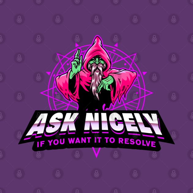 Ask Nicely If You Want It To Resolve Poison Wizard Evil by Shawnsonart