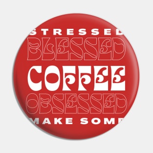 Stressed Blessed Coffee Obsessed, Make Some Pin