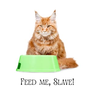 Feed Me, Slave! T-Shirt