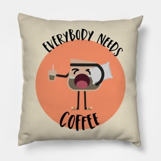 Everybody Needs Coffee Pillow