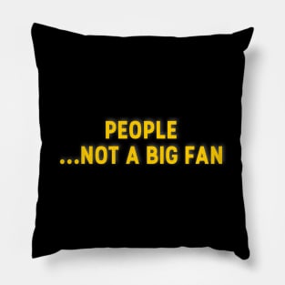 People Not A Big Fan T-Shirt Pillow