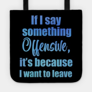 If I say something offensive it's because I want to leave Tote