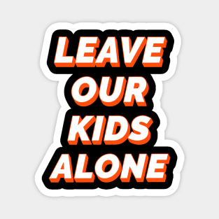 Leave Our Kids Alone Magnet
