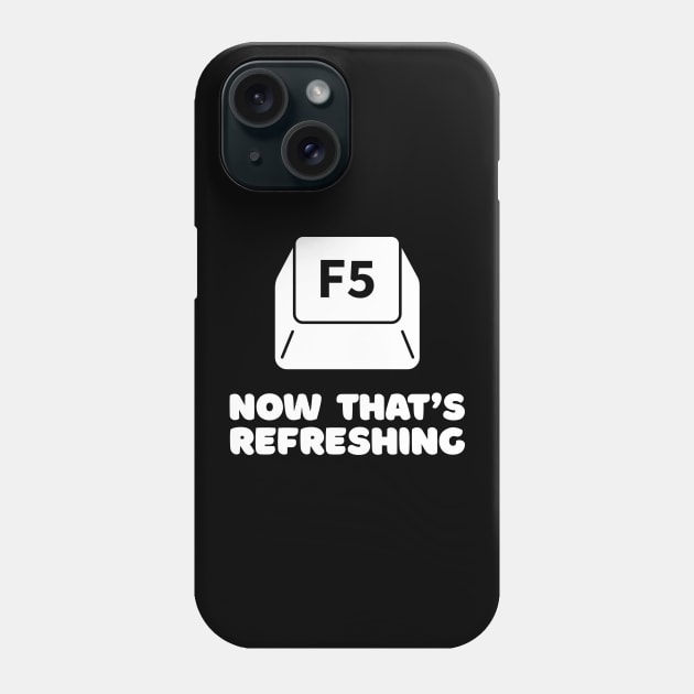 Funny F5 Key Now That's Refreshing Humor Women Men Phone Case by teeleoshirts
