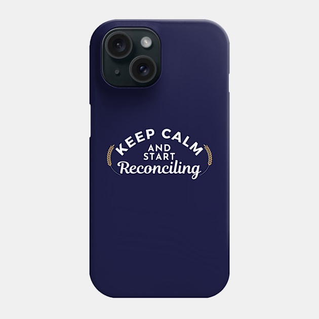 Keep Calm and Start Reconciling Phone Case by Bedrock Merch