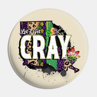 Let's Get Cray - Mardi Gras Fat Tuesday Pin