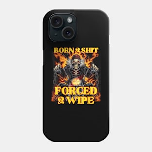 Born 2 Shit Forced 2 Wipe Hard Skeleton Phone Case