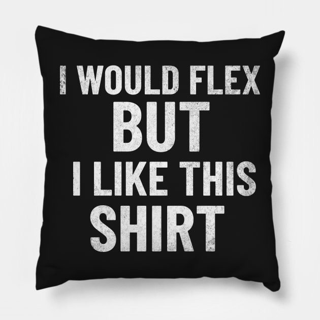 I Would Flex, But I Like This Shirt Pillow by mikepod