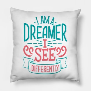 I Am A Dreamer I See Differently Pillow