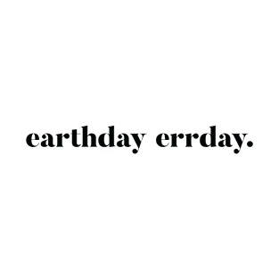 Earth Day Errday T-Shirt