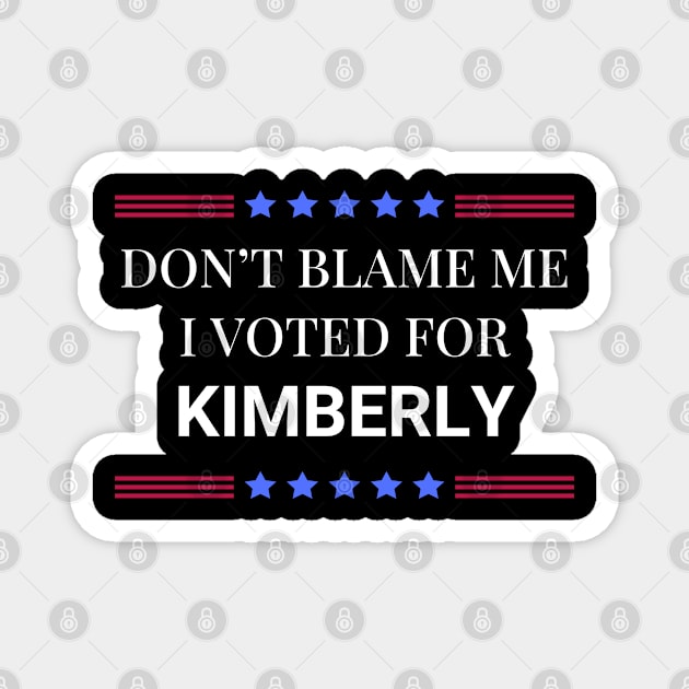 Don't Blame Me I Voted For Kimberly Magnet by Woodpile