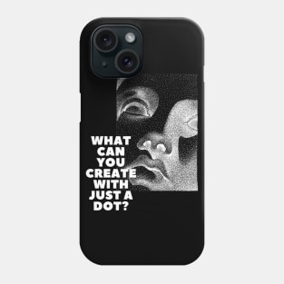 WHAT CAN YOU CREATE WITH JUST A DOT? white mod / Cool and Funny quotes Phone Case