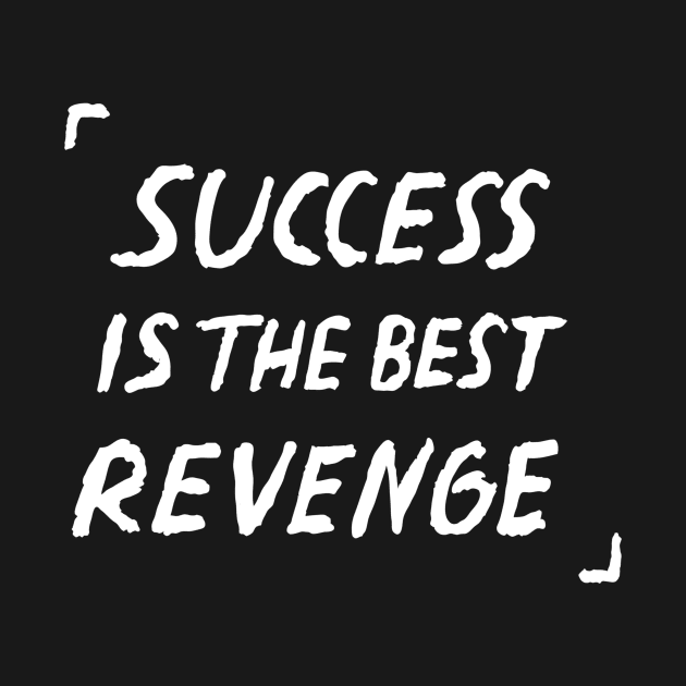 Success Is The Best Revenge Quote by russelwester