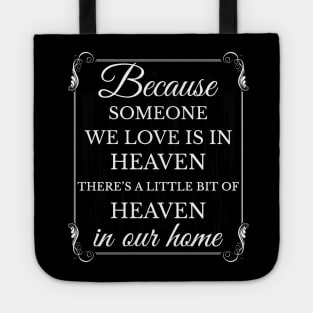 Because someone we love is in heaven there's a little bit of heaven in our home Tote