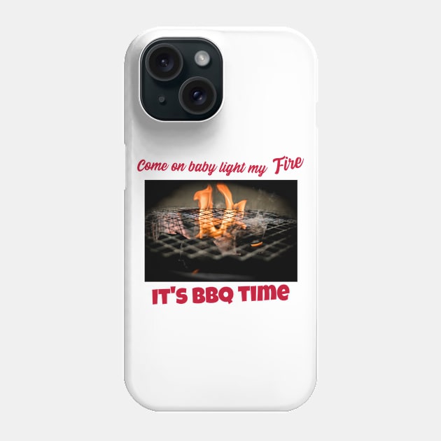 Come on baby light my fire, it's bbq time Phone Case by DiMarksales