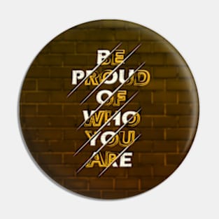 Typography Quote: Be Proud of Who You Are V02 Pin