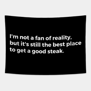 I'm not a fan of reality, but it's still the best place to get a good steak. Tapestry