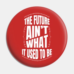 The future Ain't what it used to be Pin