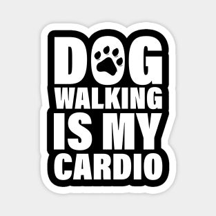 Dog Walking Is My Cardio - Funny Cardio Tees Magnet