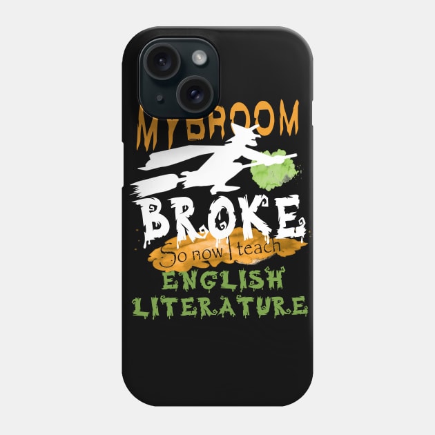 My broom broke so now I teach English literature.literature teacher's funny gift Phone Case by DODG99