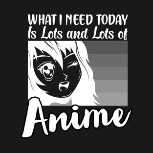 What I need today is lots and lots of anime T-Shirt