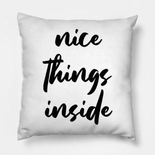 NICE THINGS INSIDE slogan Quote funny gift idea Pillow